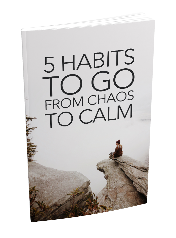 5 Habits to Go From Chaos to Calm