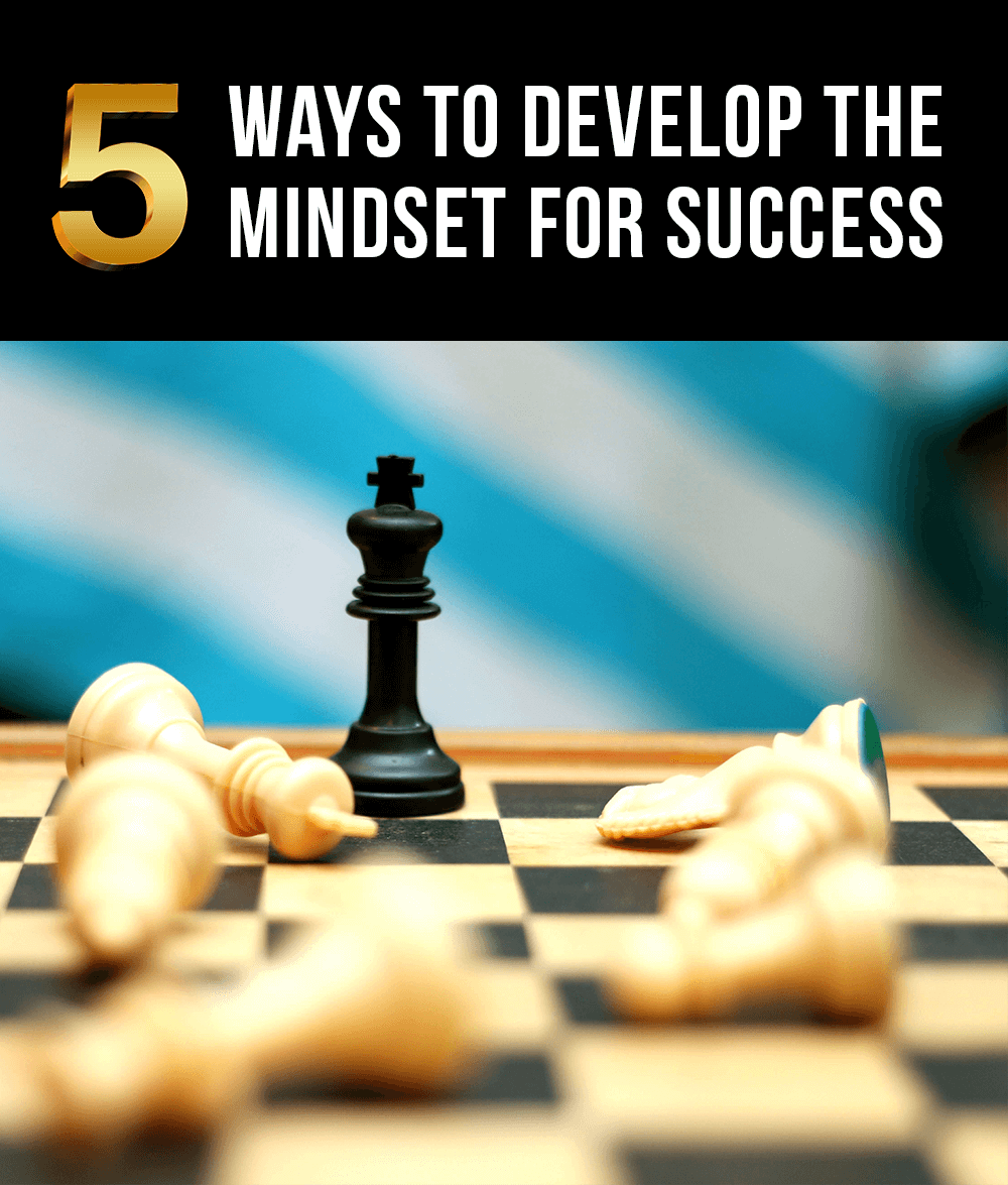 5 Ways To Develop The Mindset for Success