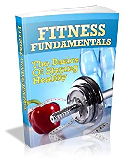 Fitness Fundamentals: The Basics of Staying Healthy
