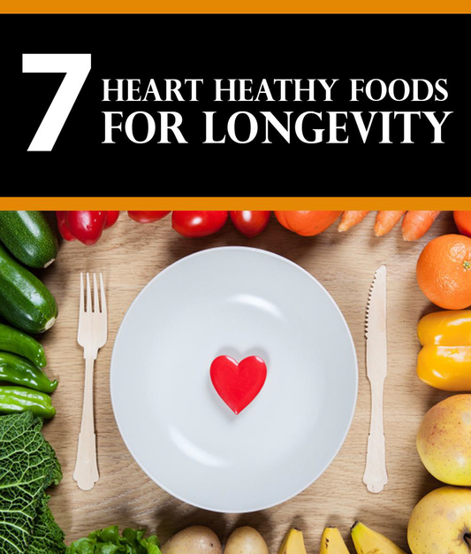 7 Heart Healthy Foods for Longevity