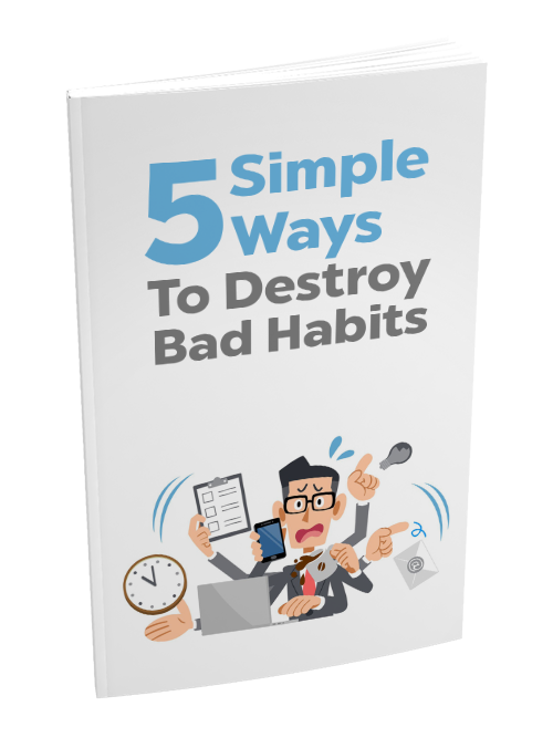 5 Simple Ways to Destroy Bad Habits